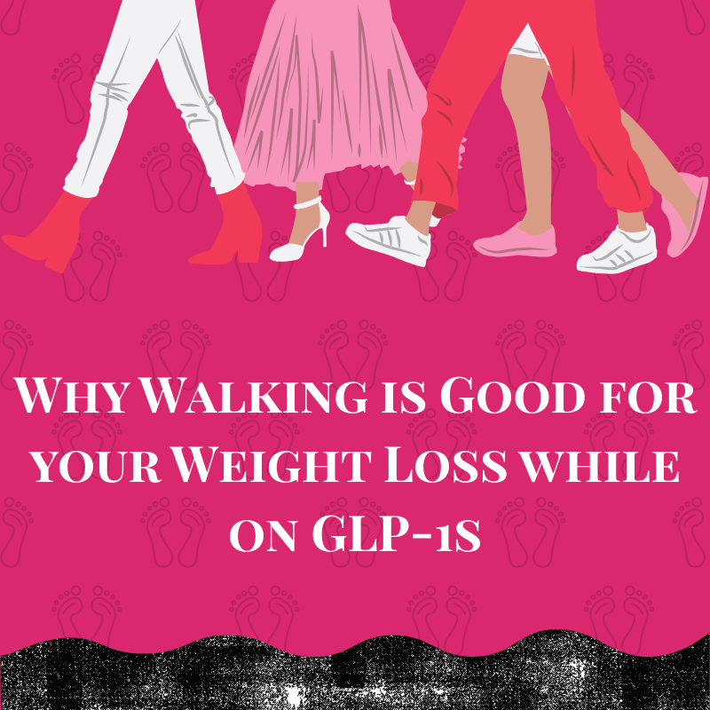 Why Walking is Good for your Weight Loss while on GLP-1s